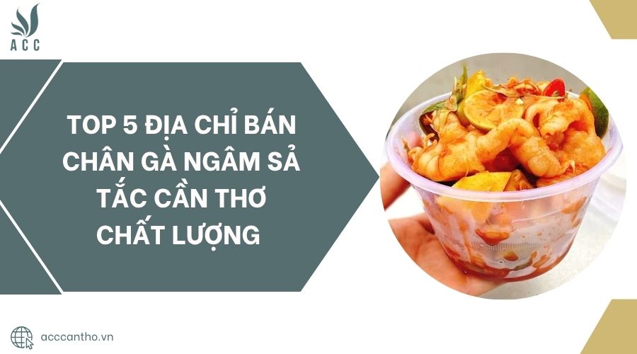 Top 5 địa chỉ bán Chân gà ngâm sả tắc Cần Thơ chất lượng.jpg