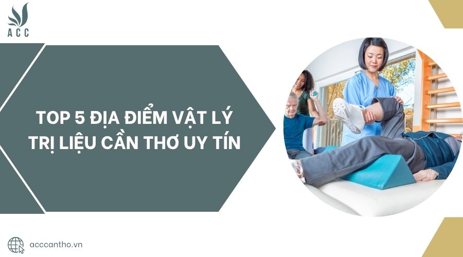 Top 5 địa điểm vật lý trị liệu Cần Thơ uy tín.jpg