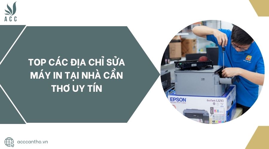 Top các địa chỉ sửa máy in tại nhà Cần Thơ uy tín.jpg