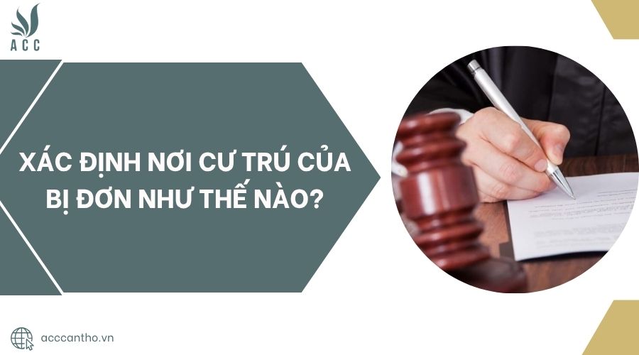 Xác định nơi cư trú của bị đơn như thế nào?.jpg