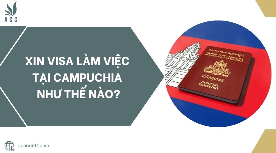 Xin visa làm việc tại Campuchia như thế nào?.jpg
