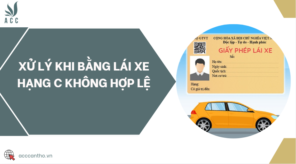 Xử lý khi bằng lái xe hạng C không hợp lệ