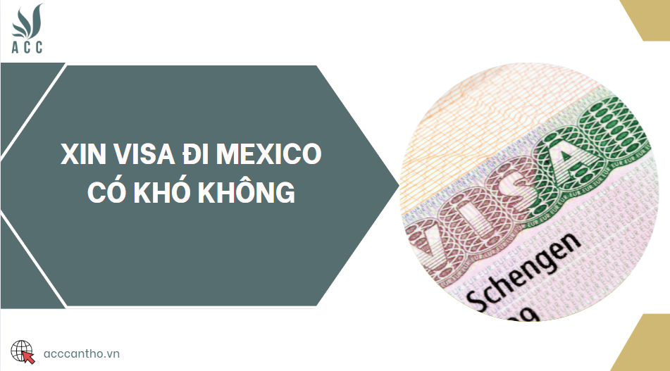 Xin visa đi Mexico có khó không