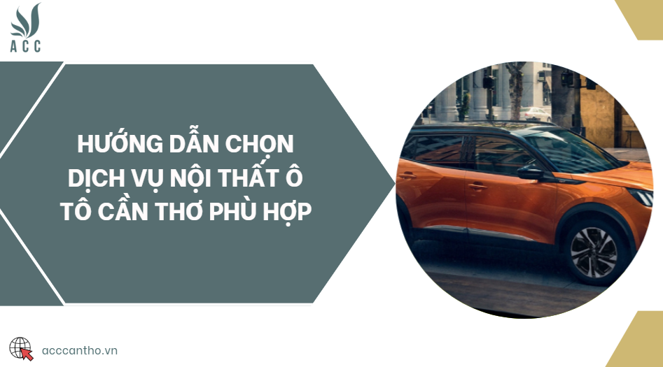 Hướng dẫn chọn fv888 nội thất ô tô Cần Thơ phù hợp