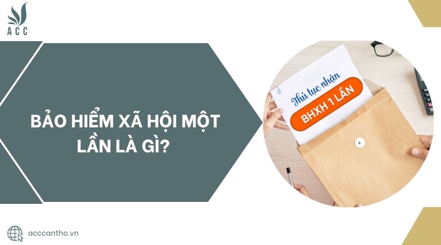 Bảo hiểm xã hội một lần là gì?