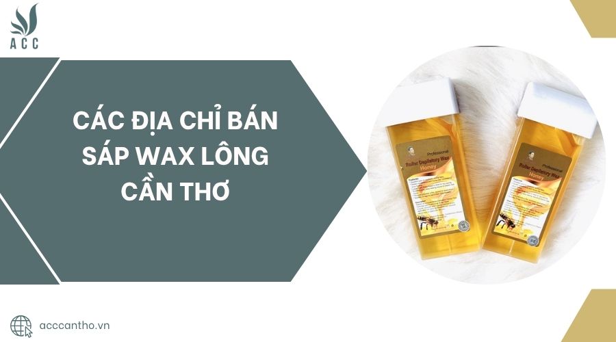 Các địa chỉ bán sáp wax lông Cần Thơ.jpg