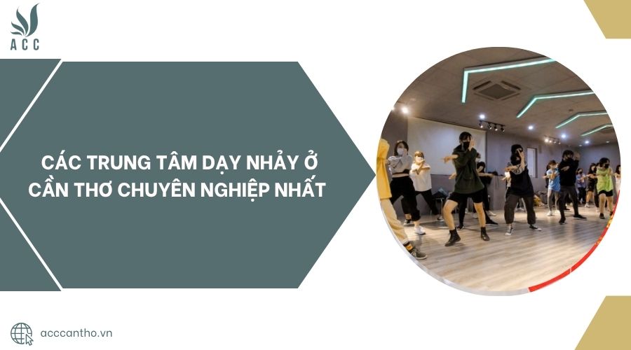 Các trung tâm dạy nhảy ở Cần Thơ chuyên nghiệp nhất.jpg