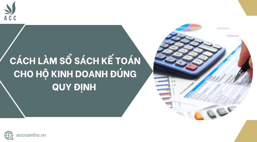 Cách làm sổ sách kế toán cho hộ fv888 đúng quy định.jpg