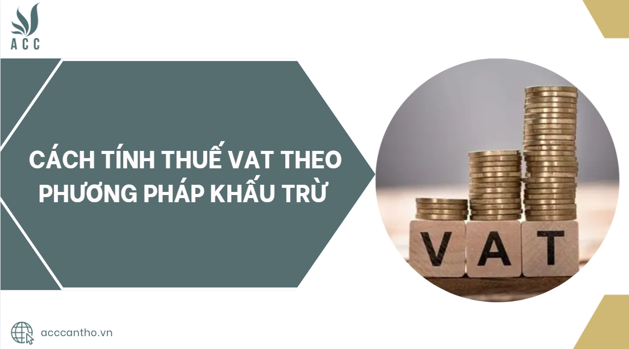 Cách tính thuế VAT theo phương pháp khấu trừ.jpg