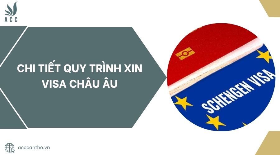 Chi tiết quy trình xin visa Châu Âu