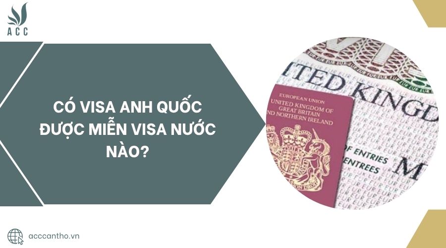 Có visa Anh Quốc được miễn visa nước nào?.jpg