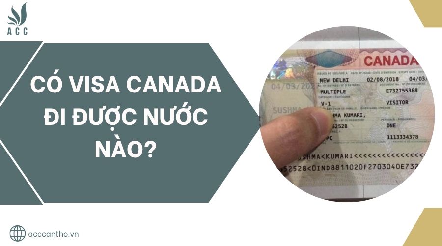 Có visa Canada đi được nước nào?.jpg