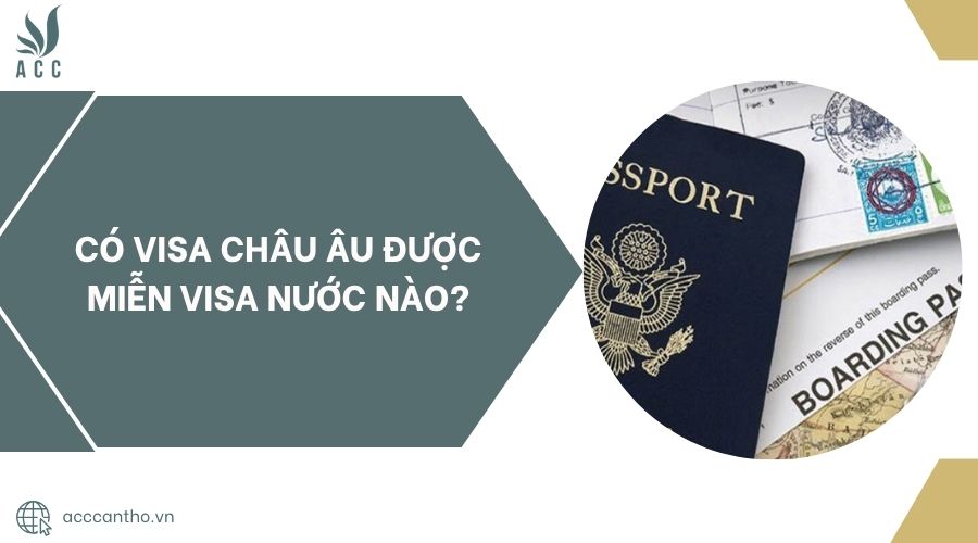 Có visa Châu Âu được miễn visa nước nào?.jpg