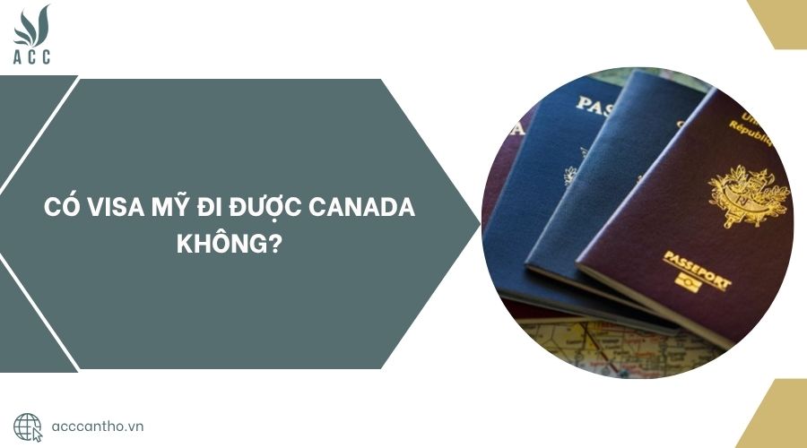 Có visa Mỹ đi được Canada không?.jpg