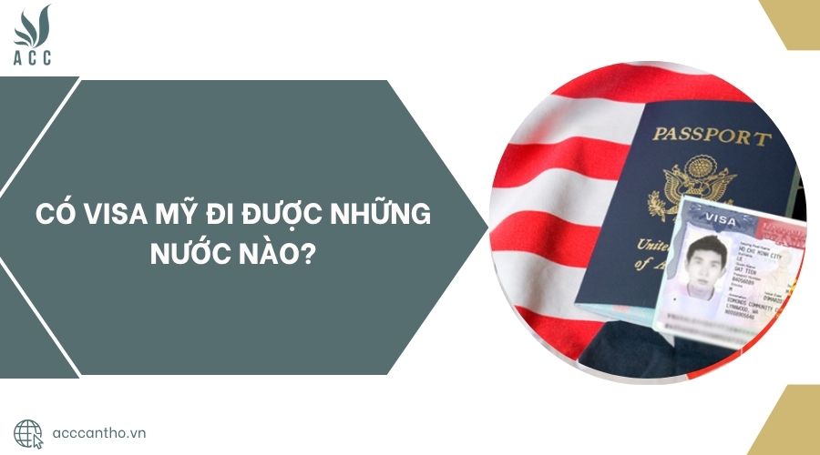 Có visa Mỹ đi được những nước nào?.jpg