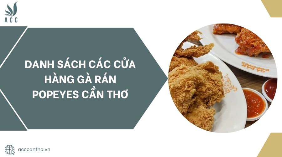 Danh sách các cửa hàng Gà Rán Popeyes Cần Thơ.jpg