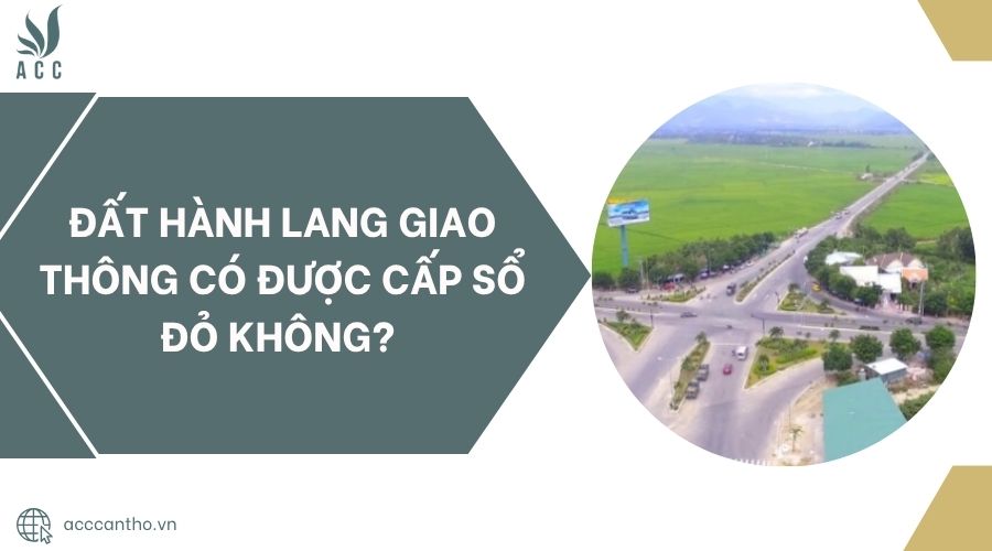 Đất hành lang giao thông có được cấp sổ đỏ không?.jpg
