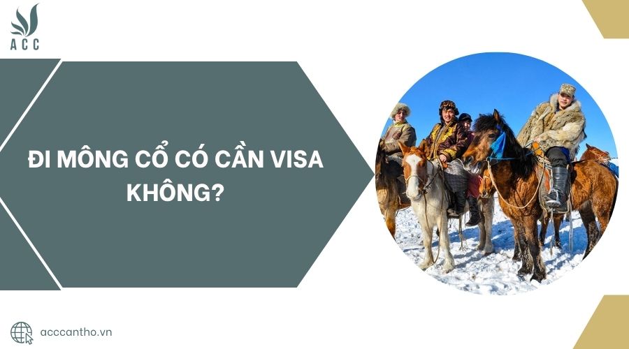 Đi Mông Cổ có cần visa không?