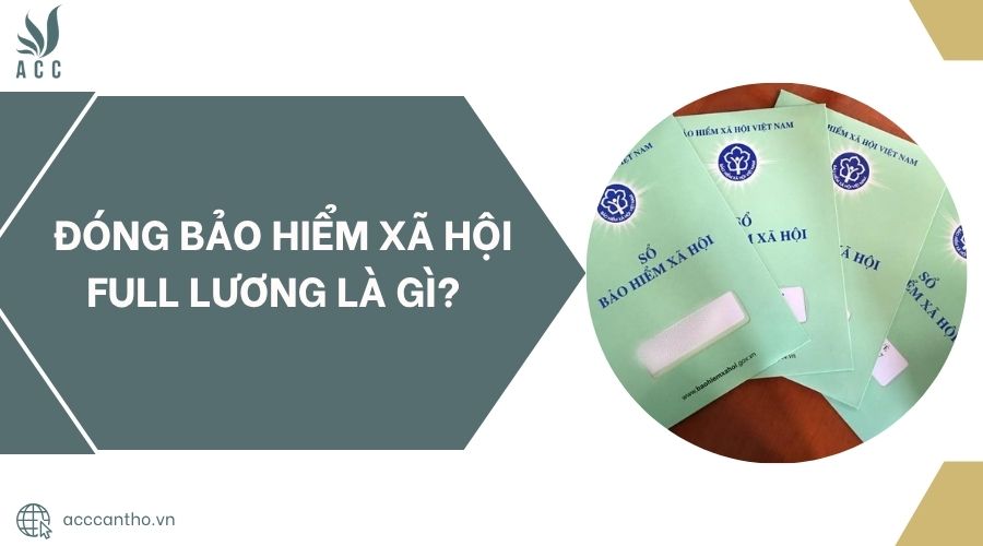 Đóng bảo hiểm xã hội full lương là gì?