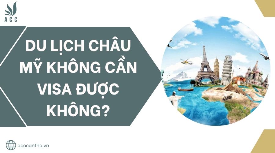 Du lịch Châu Mỹ không cần visa được không?.jpg