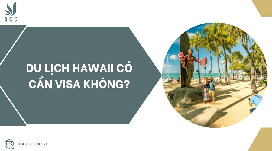 Du lịch Hawaii có cần visa không.jpg