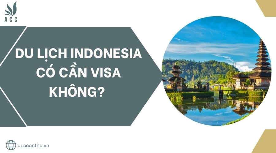Du lịch Indonesia có cần visa không?.jpg