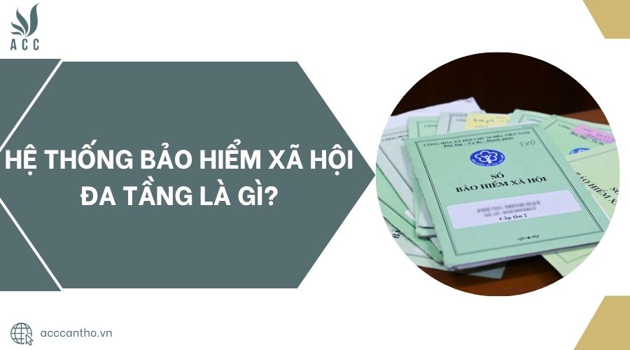Hệ thống bảo hiểm xã hội đa tầng là gì?