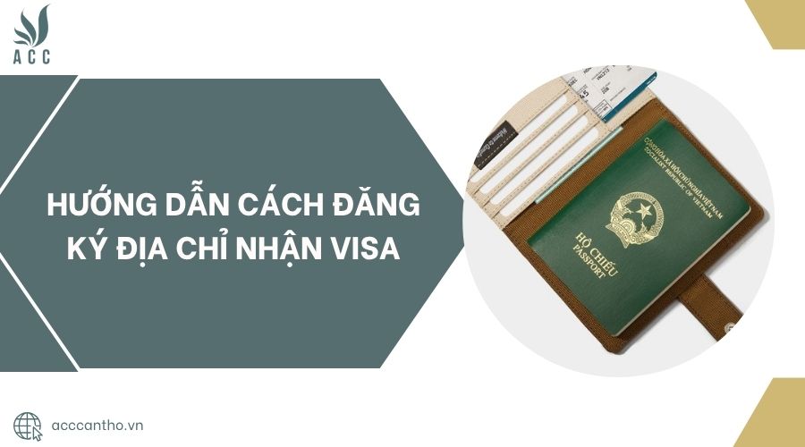 Hướng dẫn cách đăng ký địa chỉ nhận visa.jpg