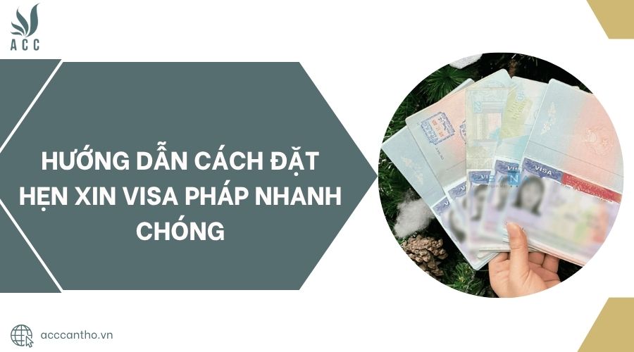 Hướng dẫn cách đặt hẹn xin visa Pháp nhanh chóng