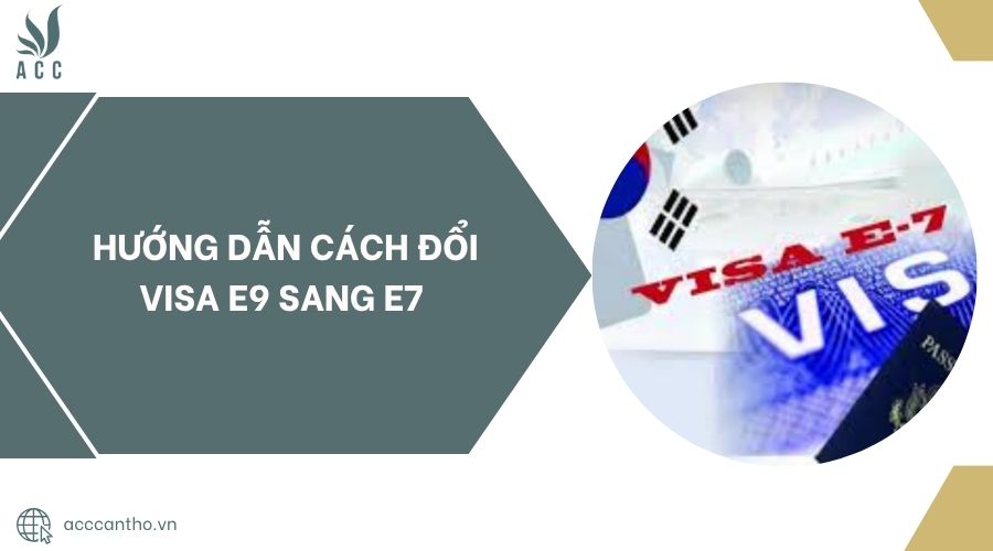 Hướng dẫn cách đổi Visa E9 sang E7.jpg