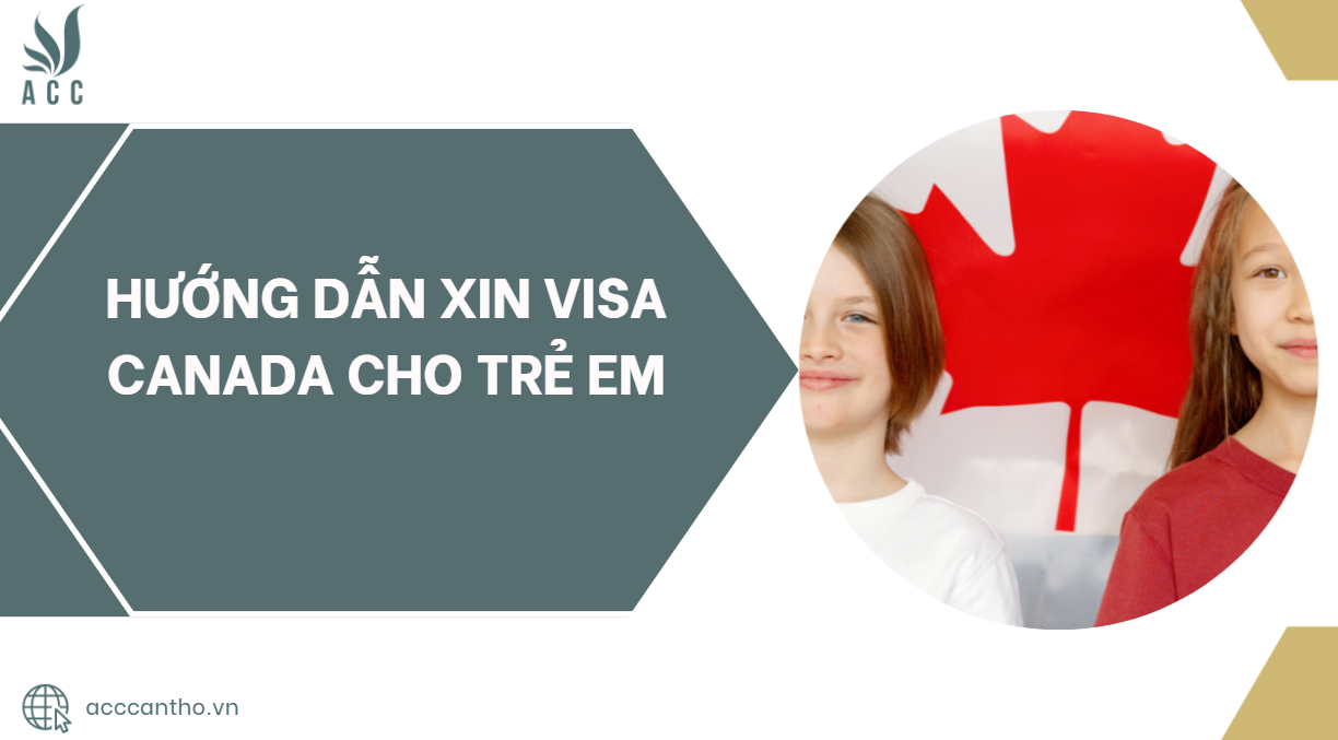 Hướng dẫn xin visa Canada cho trẻ em
