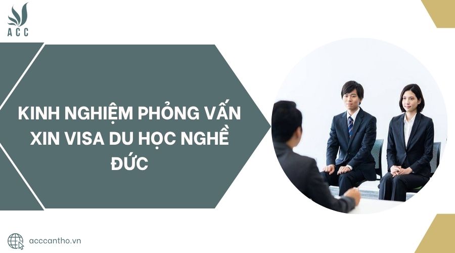 Kinh nghiệm phỏng vấn xin visa du học nghề Đức