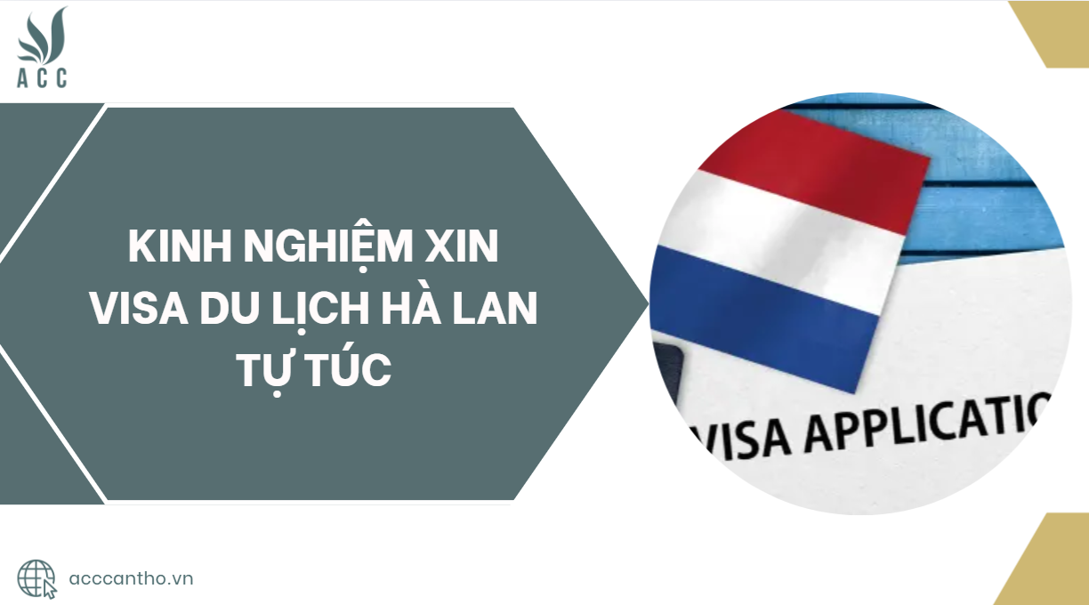 Kinh nghiệm xin visa du lịch Hà Lan tự túc