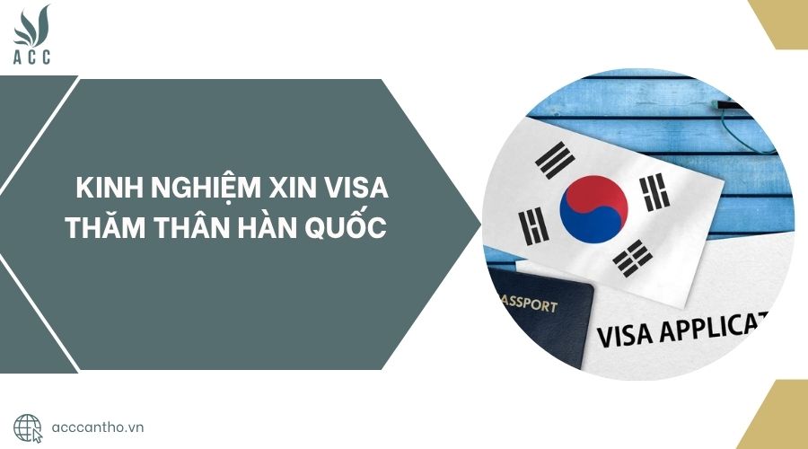 Kinh nghiệm xin visa thăm thân Hàn Quốc