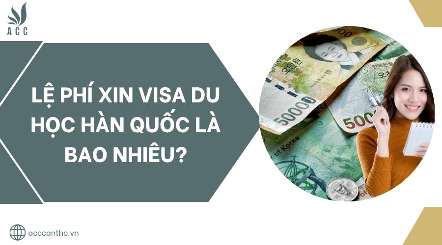 Lệ phí xin visa du học Hàn Quốc là bao nhiêu?.jpg
