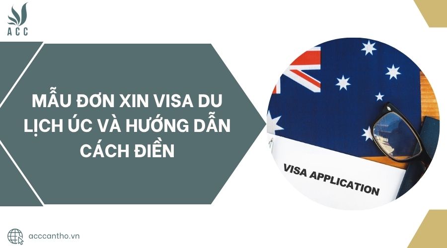 Mẫu đơn xin visa du lịch Úc và hướng dẫn cách điền