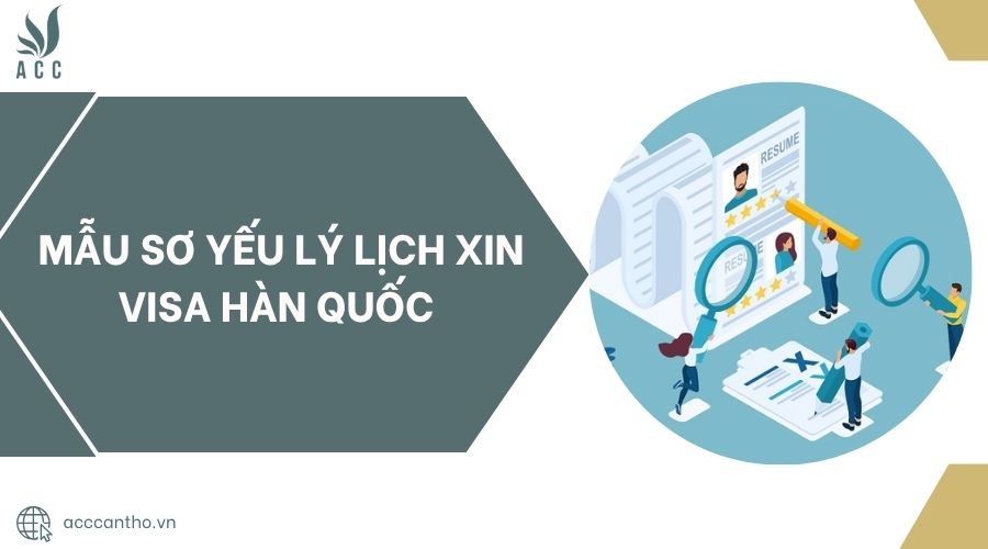 Mẫu sơ yếu lý lịch xin visa Hàn Quốc