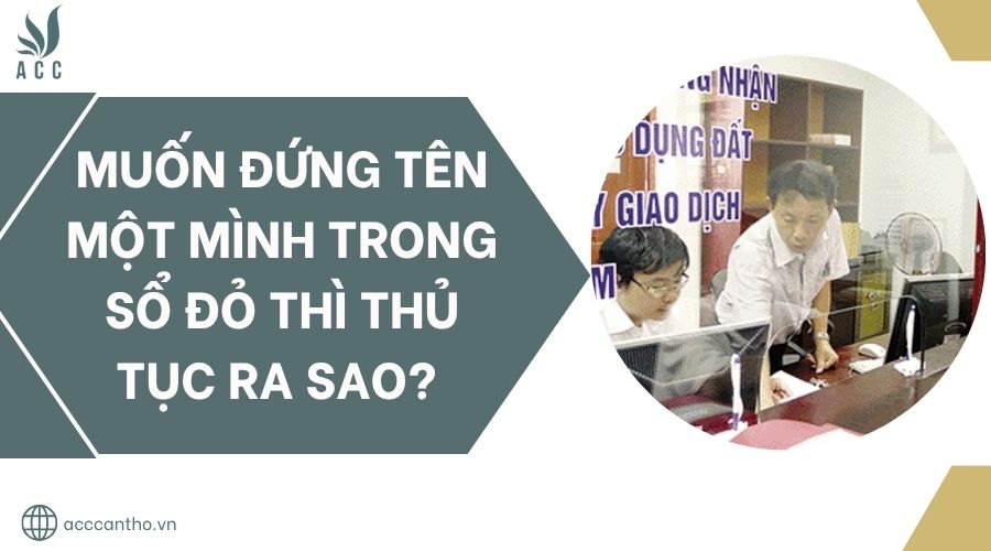Muốn đứng tên một mình trong sổ đỏ thì thủ tục ra sao?.jpg