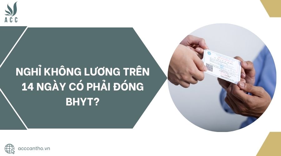 Nghỉ không lương trên 14 ngày có phải đóng BHYT.jpg