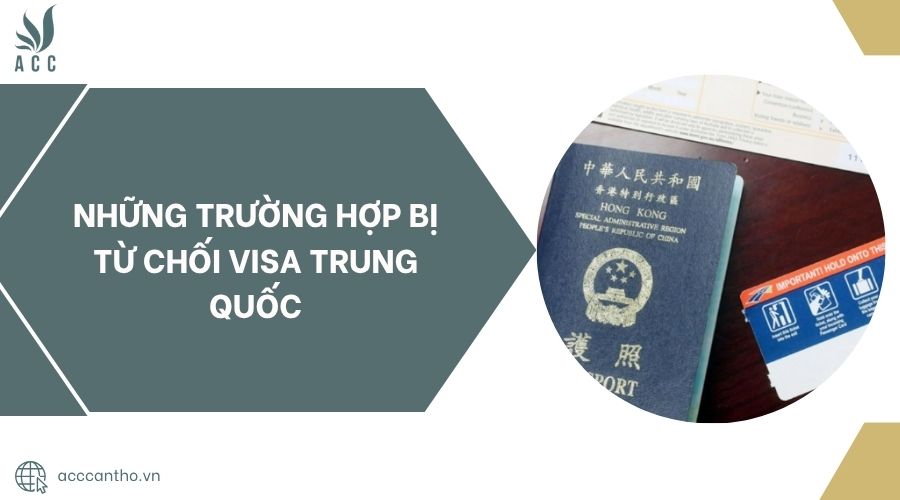 Những trường hợp bị từ chối visa Trung Quốc