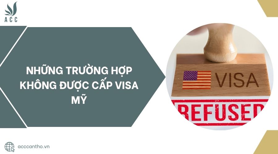 Những trường hợp không được cấp visa Mỹ