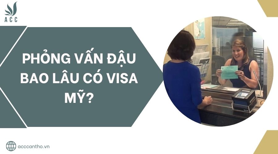 Phỏng vấn đậu bao lâu có visa Mỹ?.jpg