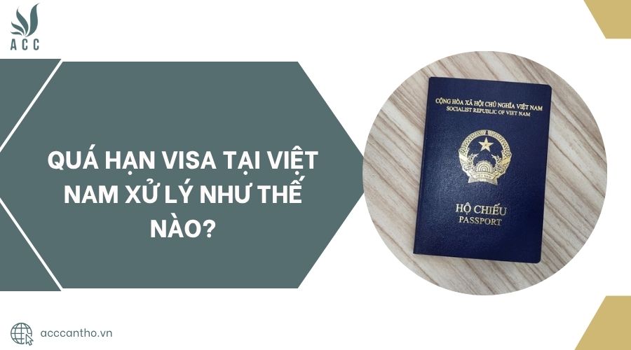 Quá hạn visa tại Việt Nam xử lý như thế nào?.jpg