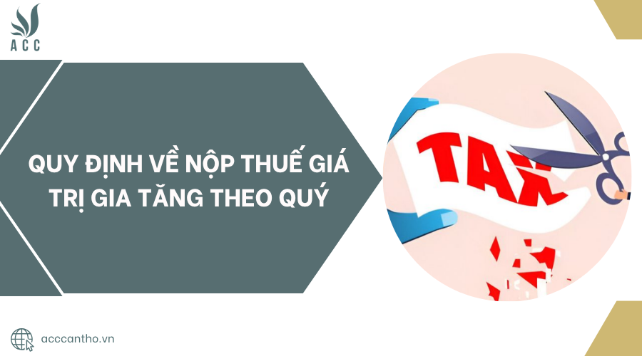 Quy định về nộp thuế giá trị gia tăng theo quý.jpg