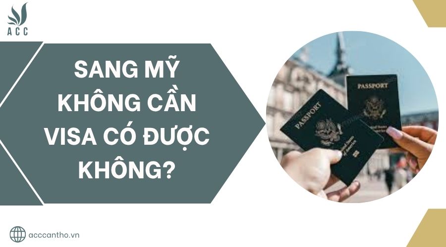 Sang Mỹ không cần visa có được không?.jpg