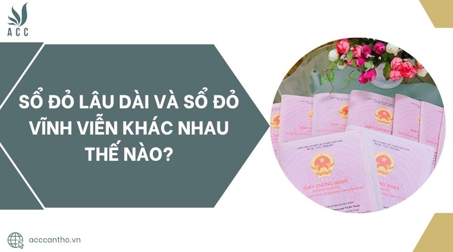 Sổ đỏ lâu dài và sổ đỏ vĩnh viễn khác nhau thế nào?.jpg