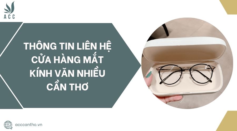 Thông tin liên hệ Cửa hàng mắt kính Văn Nhiều Cần Thơ.jpg