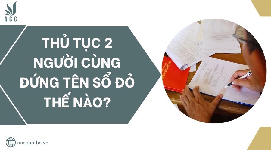 Thủ tục 2 người cùng đứng tên sổ đỏ thế nào?.jpg