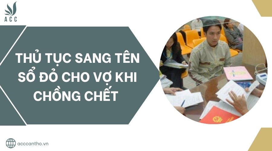 Thủ tục sang t&ecirc;n sổ đỏ cho vợ khi chồng chết.jpg