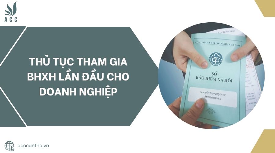 Thủ tục tham gia BHXH lần đầu cho doanh nghiệp